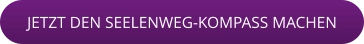 JETZT DEN SEELENWEG-KOMPASS MACHEN