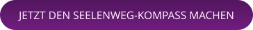 JETZT DEN SEELENWEG-KOMPASS MACHEN
