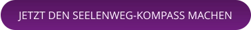 JETZT DEN SEELENWEG-KOMPASS MACHEN