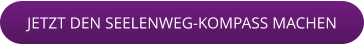 JETZT DEN SEELENWEG-KOMPASS MACHEN