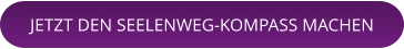 JETZT DEN SEELENWEG-KOMPASS MACHEN