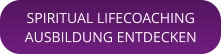 SPIRITUAL LIFECOACHINGAUSBILDUNG ENTDECKEN