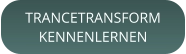 TRANCETRANSFORMKENNENLERNEN