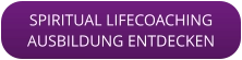 SPIRITUAL LIFECOACHINGAUSBILDUNG ENTDECKEN