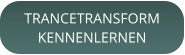 TRANCETRANSFORMKENNENLERNEN