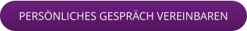 PERSÖNLICHES GESPRÄCH VEREINBAREN