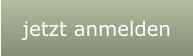 jetzt anmelden