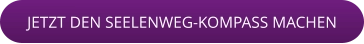 JETZT DEN SEELENWEG-KOMPASS MACHEN