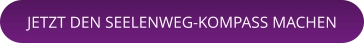 JETZT DEN SEELENWEG-KOMPASS MACHEN